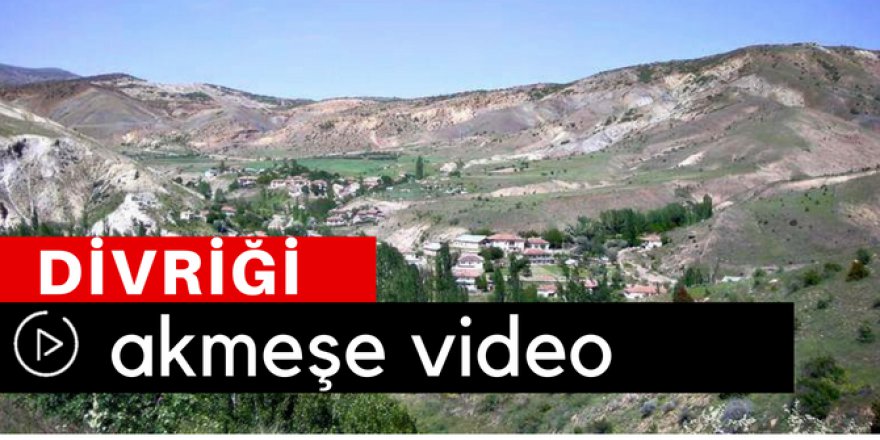 Divriği Akmeşe Köyü Video