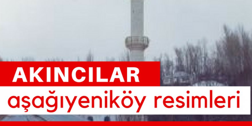 Akıncılar Aşağıyeniköy Resimleri