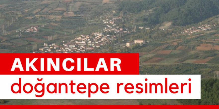 Akıncılar Doğantepe Köyü Resimleri