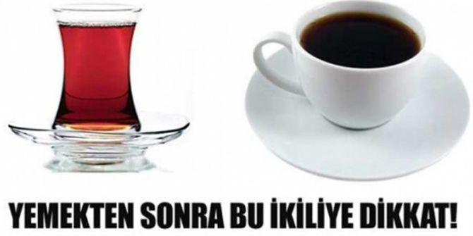 Yemekten Sonra Çay Kahve İkilisine Dikkat