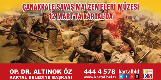 Çanakkale Savaş Malzemeleri Müzesi 12 Mart’ta Kartal’da
