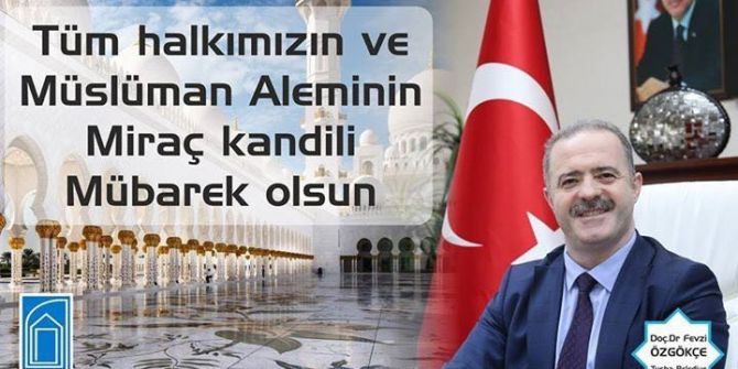 Başkan Özgökçe’den Miraç Kandili Mesajı