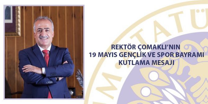 Rektör Çomaklı’nın 19 Mayıs Gençlik Ve Spor Bayramı Kutlama Mesajı