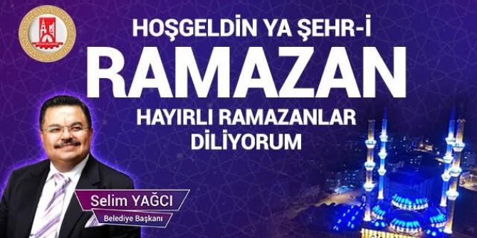 Başkan Yağcı’nın Ramazan Ayı Mesajı