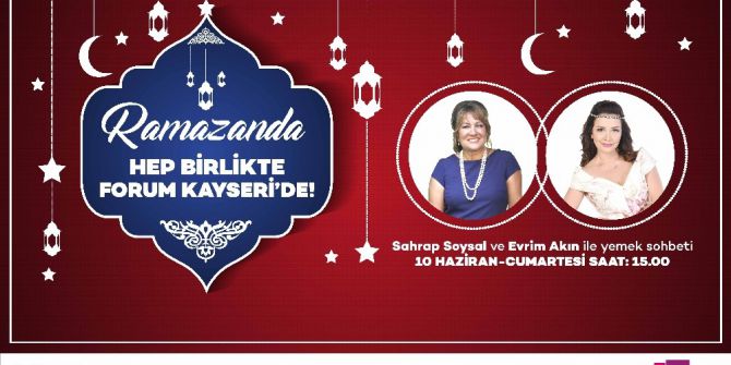 Forum Kayseri, Yemek Söyleşisi İle Ramazan Ayına Farklı Bir Tat Katacak