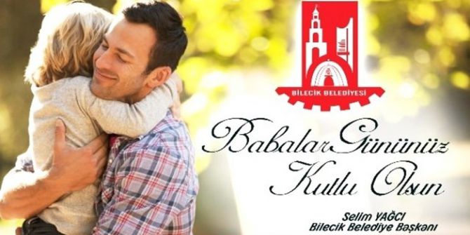 Bilecik Belediye Başkanı Yağcı’nın Babalar Günü Mesajı