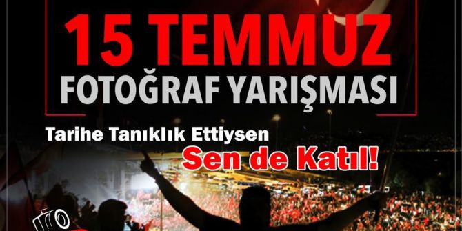 Aile Ve Sosyal Politikalar Bakanlığından "15 Temmuz" Konulu Fotoğraf Yarışması
