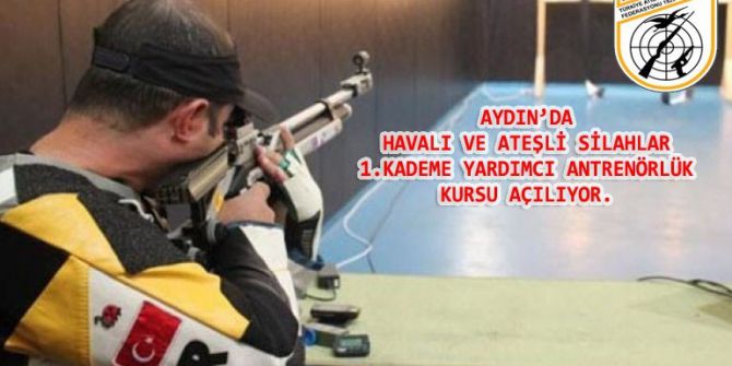Aydın’da Havalı Ve Ateşli Silahlar Antrenörlük Kursu Açılıyor