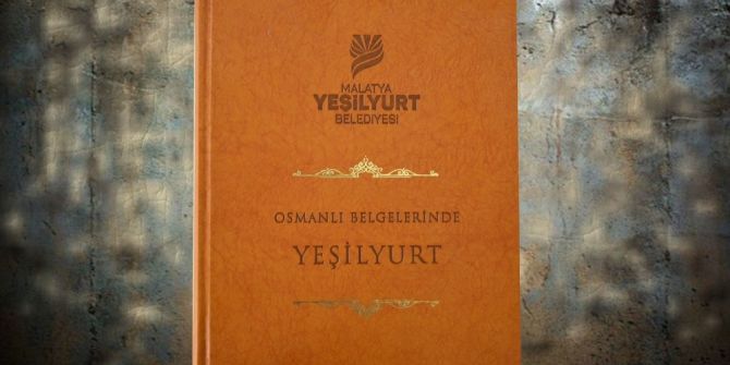 “Osmanlı Belgelerinde Yeşilyurt” adlı kitap hazırlandı