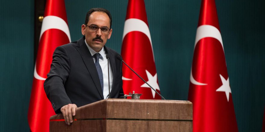 Kalın, "ABD'nin Türkiye ile PYD/YPG'yi eşitleyen açıklamaları kabul edilemez." dedi.