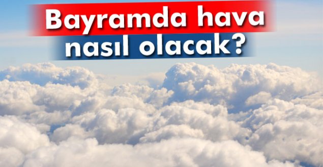 Bayramda hava nasıl olacak?