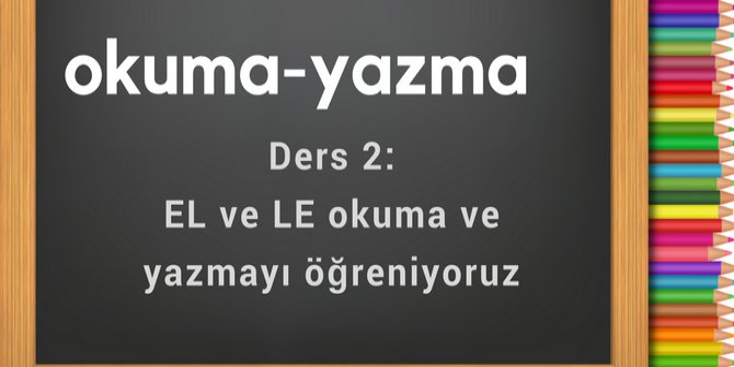 1.Sınıf Okuma Yazma Öğreniyorum Ders 2: el ve le okuma yazmayı öğreniyorum