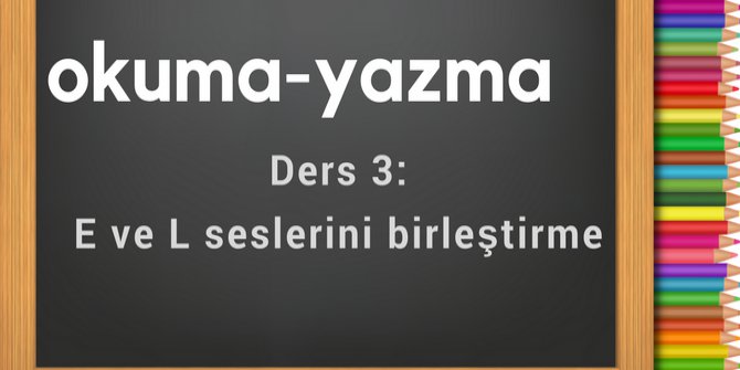 E ve L seslerini Birleştirme | 1.Sınıf Okuma Yazma Öğreniyorum