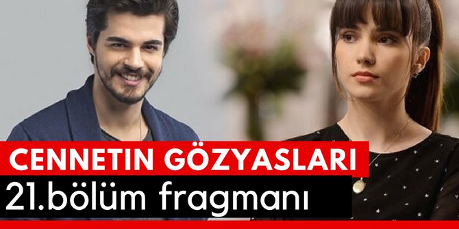 Cennetin Gözyaşları 21. Bölüm Fragmanı İzle 25 Şubat