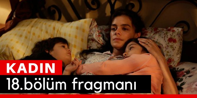 Kadın 18. Bölüm Fragmanı İzle 27 Şubat