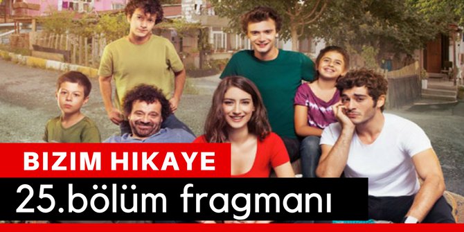Bizim Hikaye 25. Bölüm Fragmanı İzle 15 Mart