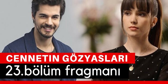 Cennetin Gözyaşları 23. Bölüm Fragmanı İzle 11 Mart