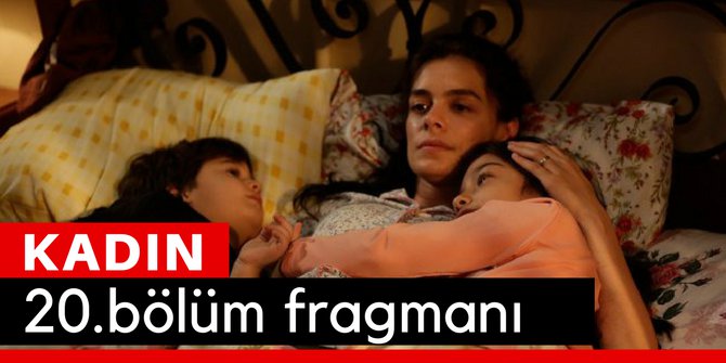 Kadın 20. Bölüm Fragmanı İzle 13 Mart