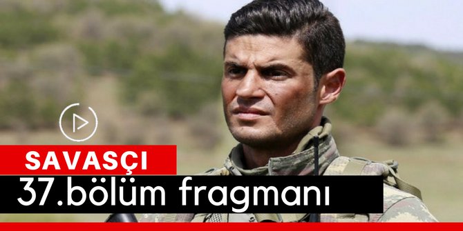 Savaşçı 37. Bölüm Fragmanı İzle 25 Mart
