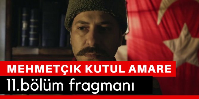 Mehmetçik Kut'ül Amare 11. Bölüm Fragmanı İzle 12 Nisan