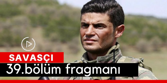 Savaşçı 39. Bölüm Fragmanı İzle 8 Nisan