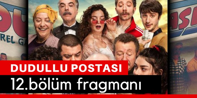 Dudullu Postası 12.Bölüm Fragmanı İzle 13 Nisan