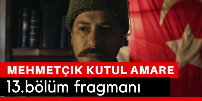 Mehmetçik Kut'ül Amare 13. Bölüm Fragmanı Son Bölüm İzle TRT 1