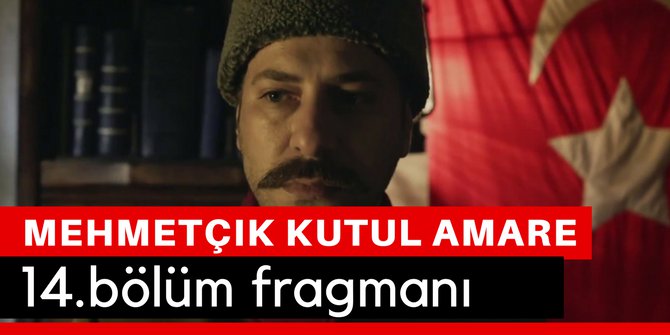 Mehmetçik Kut'ül Amare 14. Bölüm Fragmanı Son Bölüm İzle TRT 1