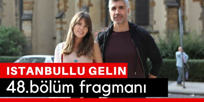İstanbullu Gelin 48. Bölüm Fragmanı İzle 4 Mayıs