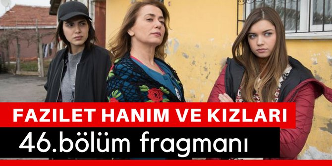 Fazilet Hanım ve Kızları 46. Bölüm Fragmanı İzle 12 Mayıs