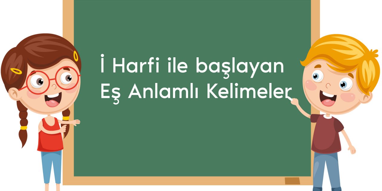 i harfi ile baslayan es anlamli kelimeler