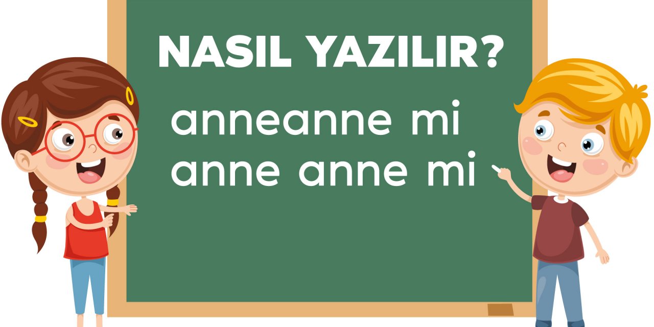 Anneanne bitişik mi, ayrı mı yazılır?