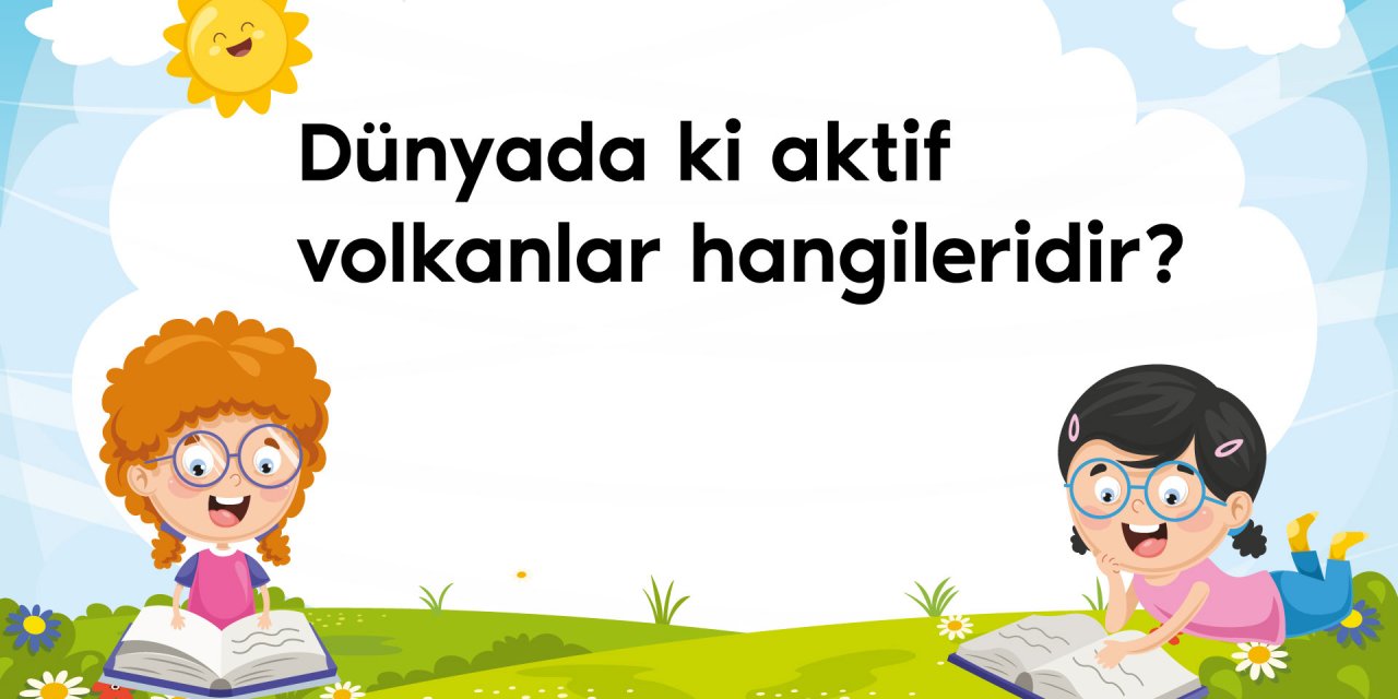 Dünyadaki aktif volkanlar hangileridir?