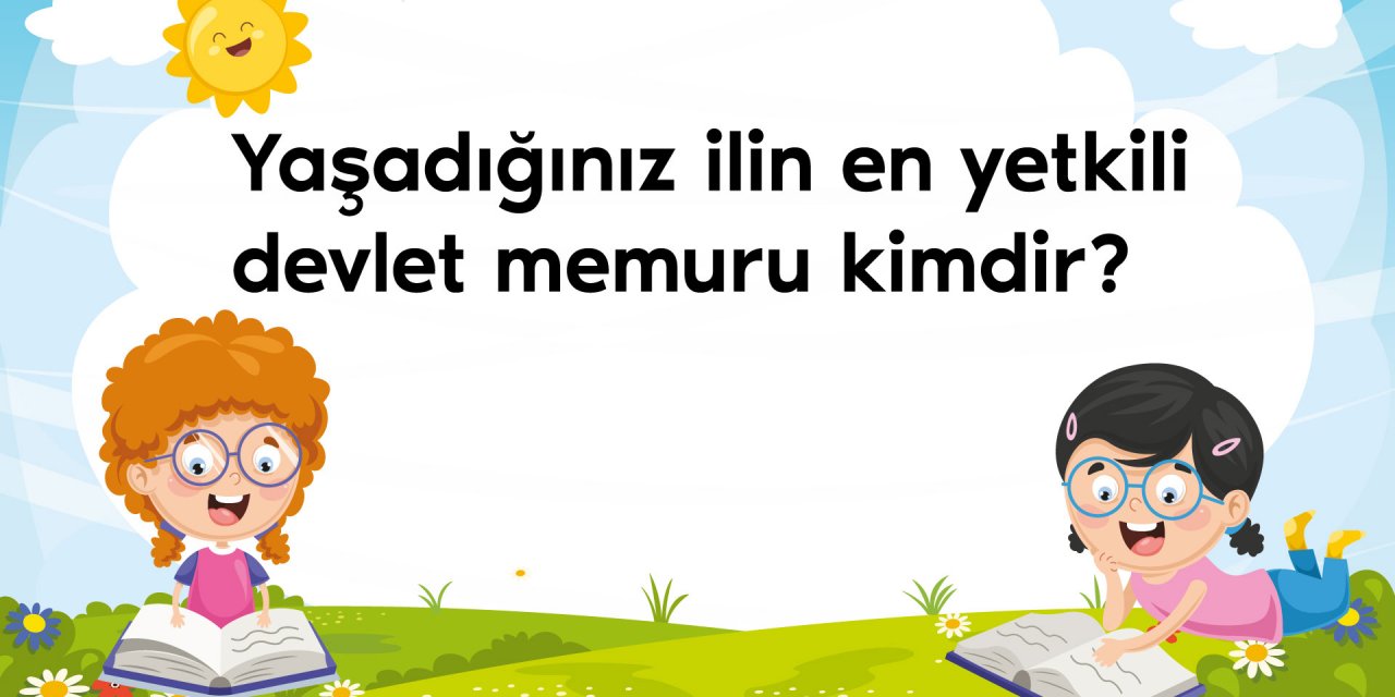 Yaşadığınız ilin en yetkili devlet memuru kimdir?