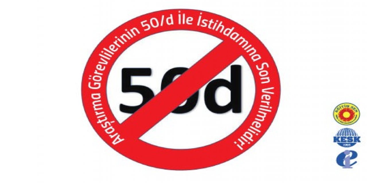 “Araştırma Görevlilerinin 50/d İle İstihdamına Son Verilmelidir!.”