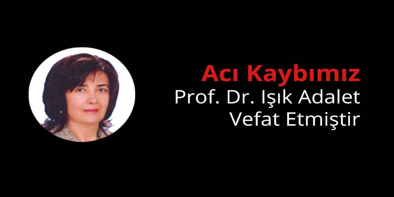 Prof. Dr. Işık Adalet Vefat Etti