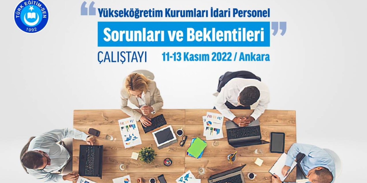 Yükseköğretim İdari Personel Sorunları Çalıştayda Tartışılacak