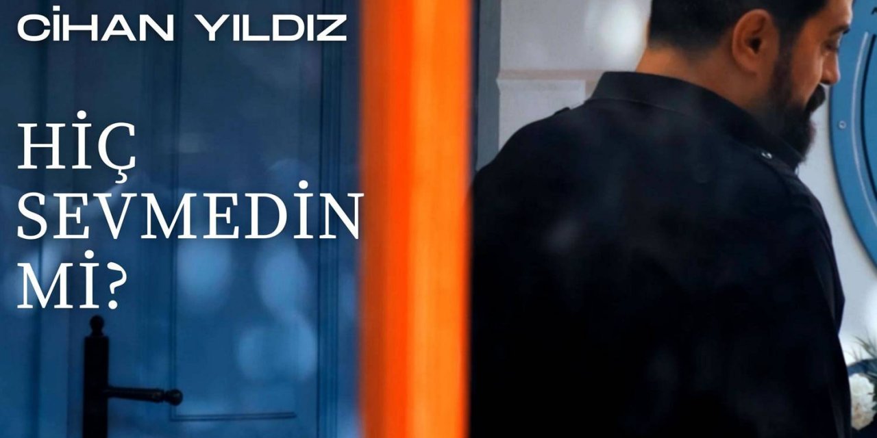 Cihan Yıldız’dan İddialı Yorum; “hiç Sevmedin Mi?”