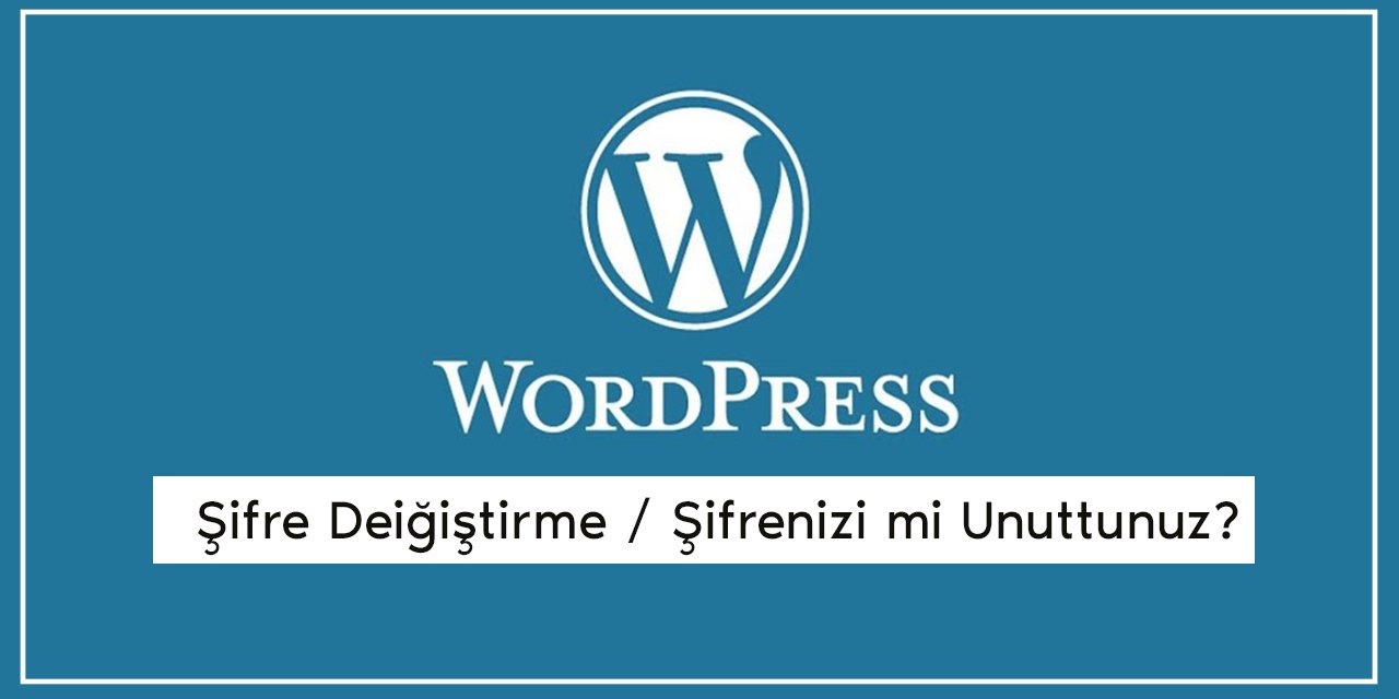 WordPress Şifresi Unutulduğunda Nasıl Sıfırlanır?