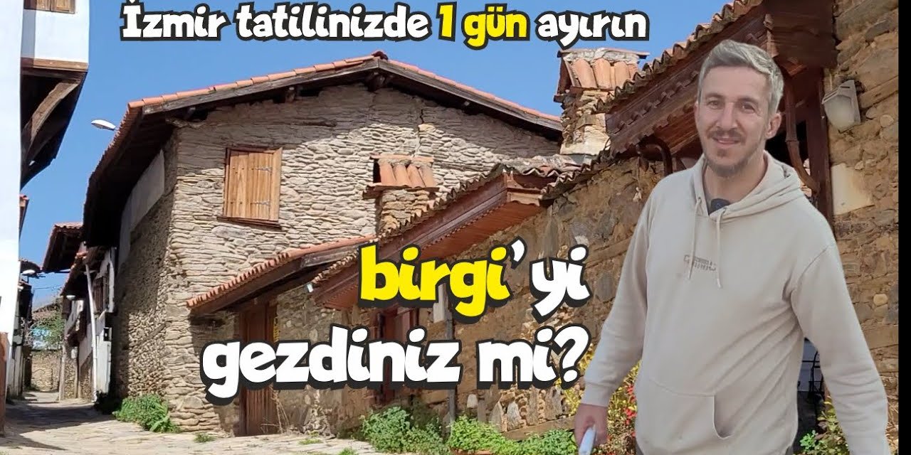 Türkiye'nin en iyi turizm köyü BİRGİ'de neler yapılır?