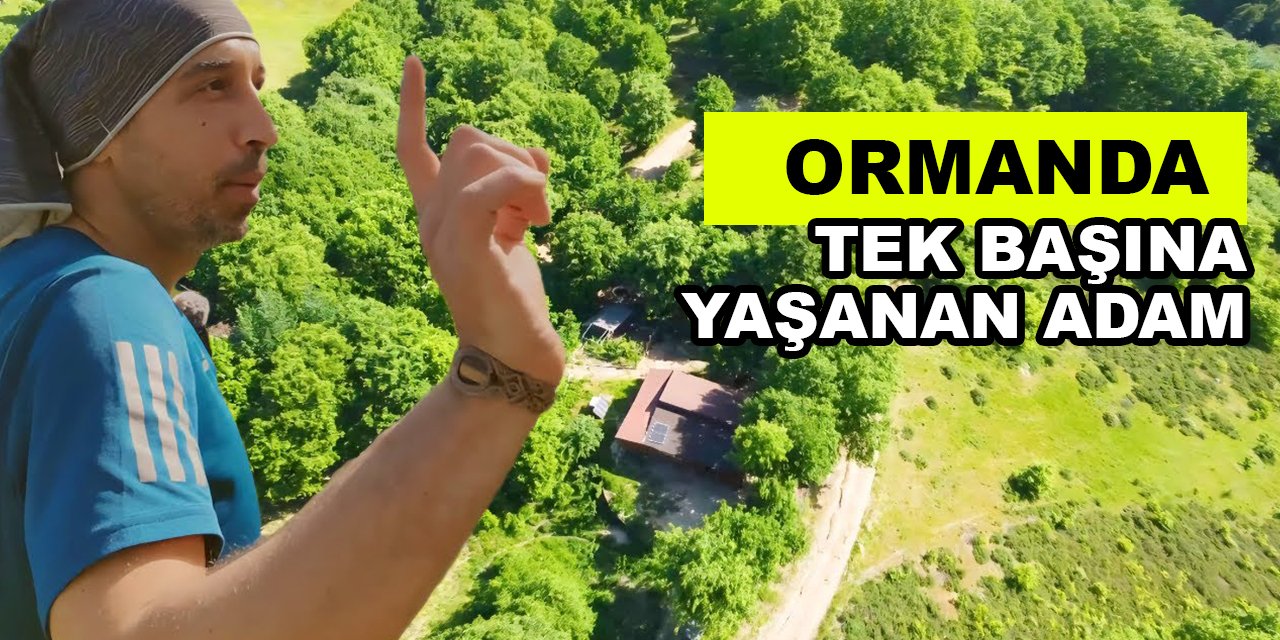 Artık Ormanda tek başına yaşayan adam!