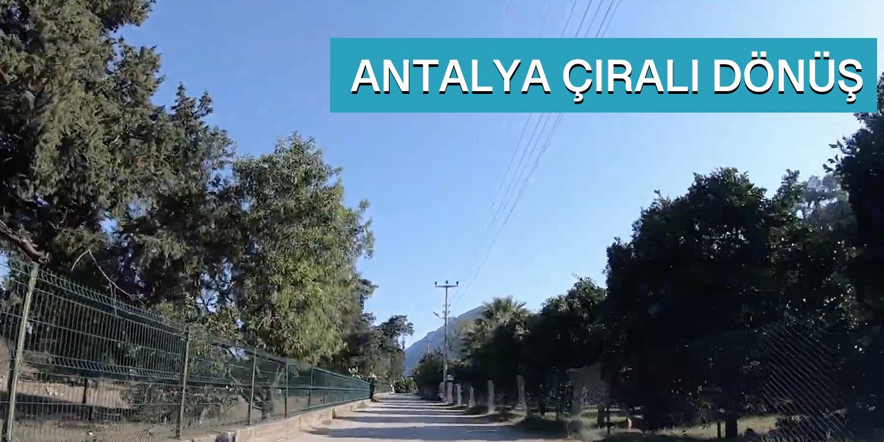 Antalya Çıralıdan Dönüş Yolculuğu