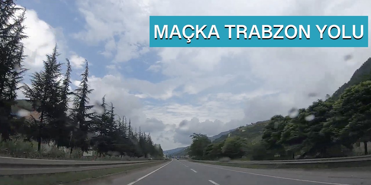 Maçka Trabzon Yolu