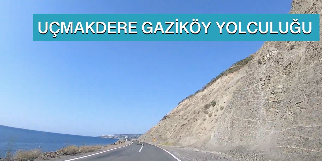 Uçmakdere Gaziköy Yolculuğu | Yol Manzaraları