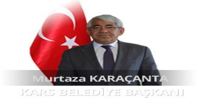 Kars Belediye Başkanı Murtaza Karaçanta’dan 29 Ekim Cumhuriyet Bayramı Mesajı