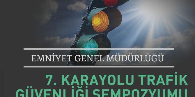 Karayolu Trafik Güvenliği Sempozyumu Ve Sergisinin 7’ncisi Düzenleniyor