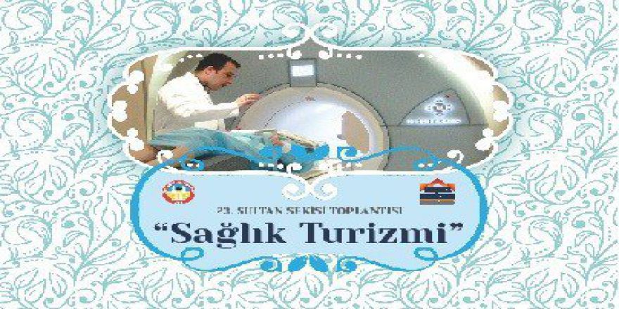 23. Sultan Sekisi 23 Temmuz’da “Sağlık Turizmi” Konusu İle Toplanacak