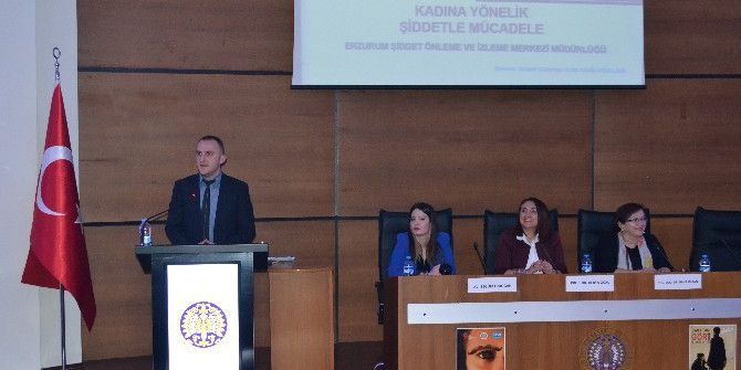 Erzurum’da “Kadına Yönelik Şiddet Ve Yansımaları” Paneli