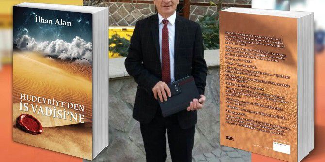 İlhan Akın’ın Hudeybiye’den İs Vadisi’ne Kitabı Çıktı