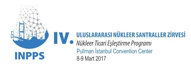 4. Uluslararası Nükleer Santraller Zirvesi 8-9 Mart’ta Düzenlenecek